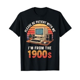 Please Be Patient I'm From The 1900s Retro Vintage Computer T-Shirt