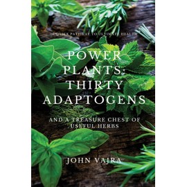 Power Plants: Thirty Adaptogens: And a Treasure Chest of Useful Herbs