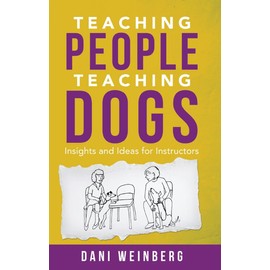 Teaching People Teaching Dogs: Insights and Ideas for Instructors