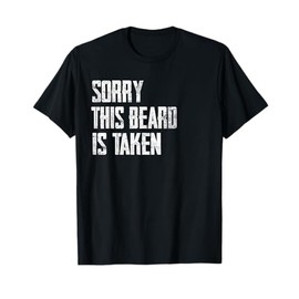 Husband - Sorry This Beard Is Taken Marriage Humor T-Shirt