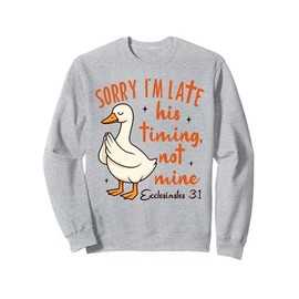Christian Goose Bible Verse I'm Late His Timing Not Mine Sweatshirt