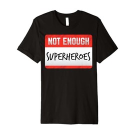 Not Enough Superheroes Funny Men Women Kids Gift Premium T-Shirt