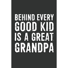 Fathers Day Gift: Behind Every Good Kid is a Great Grandpa Notebook: 6 X 9 Blank Lined, Funny Father’s Day Gift, Easy Write Joke Sarcastic Saying ... Son Wife For Father Grandfather Pop Grandpas