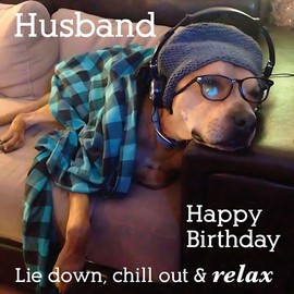 Husband Birthday Card - Funny/Humorous Dog Design - Lie Down, Chill Out & Relax - Made in the UK - Eco-Friendly