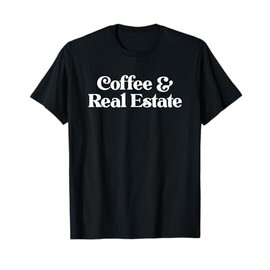 Coffee and Real Estate or Realtor Gift T-Shirt
