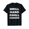 Grill hard chill harder T-Shirt