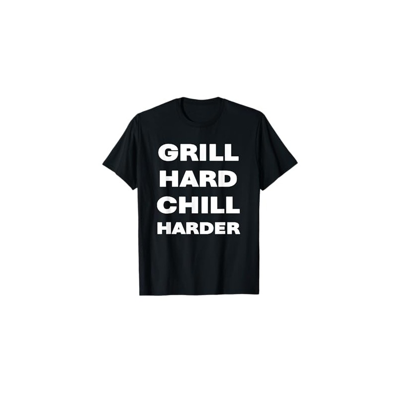 Grill hard chill harder T-Shirt