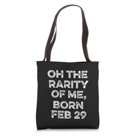 Oh The Rarity Of Me February 29 Funny Leap Year Day Birthday Tote Bag
