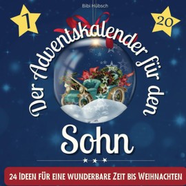Der Adventskalender für den Sohn: 24 Ideen für eine wunderbare Zeit bis Weihnachten