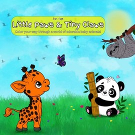 Little Paws & Tiny Claws: Color your way through a world of adorable baby animals!