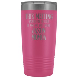 Jason Momoa Tumbler This Meeting Would Be Better Aquaman Fan 20 oz. Stainless Steel Engraved Insulated Hot Cold Cup Pink