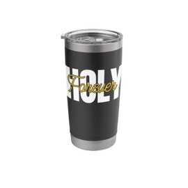 Holy Forever Christian Men Women Apparel Gifts for Believers Stainless Steel Insulated Tumbler