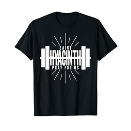 St Hyacinth of Poland Patron Saint of Weightlifting T-Shirt