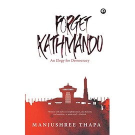 Forget Kathmandu: An Elegy For Democracy