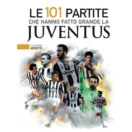 Le 101 partite che hanno fatto grande la Juventus