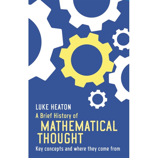 A Brief History of Mathematical Thought: Key concepts and where