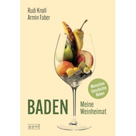 Baden. Meine Weinheimat: Menschen, Geschichte, Reben