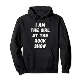 I Am The Girl At The Rock Show Rock Music Festival Pullover Hoodie
