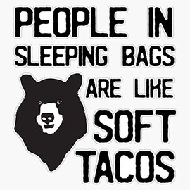 People in Sleeping Bags are Like Soft Tacos Vinyl Waterproof Sticker Decal Car Laptop Wall Window Bumper Sticker 5"