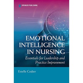 Emotional Intelligence in Nursing: Essentials for Leadership and Practice Improvement