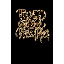 Leopard Text Tired as a mother: Funny Gift 6x9 Planner, Journal, Notebook, Composition Book, Diary for Women, Men, Teens, and Children