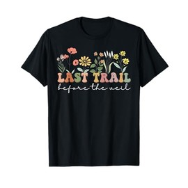 Wildflowers Last Trail Before The Veil Bachelorette Party T-Shirt