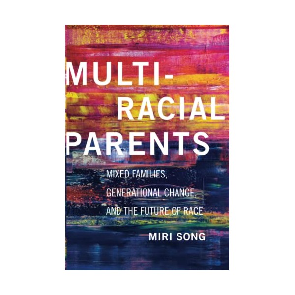 Multiracial Parents: Mixed Families, Generational Change, and the Future of