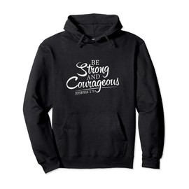 Be Strong And Courageous JOSHUA 1:9 Faith Scripture Inspire Pullover Hoodie