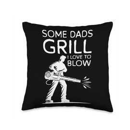 Some Dads Grill I Love To Blow Autumn Leaf Blower Throw Pillow