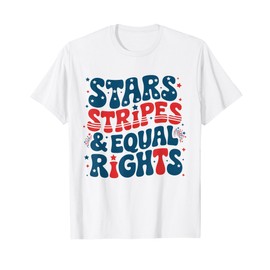 Stars Stripes And Equal Rights Womens Rights 4th Of July T-Shirt