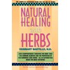 Natural Healing with Herbs: The Complete Reference Book for the