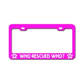WHO Rescued WHO? Pink License Plate Frame Tag Aluminum Accessories