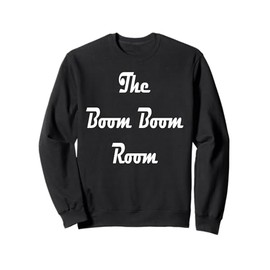 The Boom Boom Room Sweatshirt
