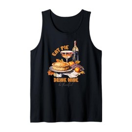 Happy Thanksgiving Fall Vibes Eat Pie Drink Wine Be Thankful Tank Top