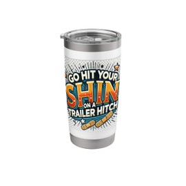 Humorous design "GO HIT YOUR SHIN ON A TRAILER HITCH." Stainless Steel Insulated Tumbler