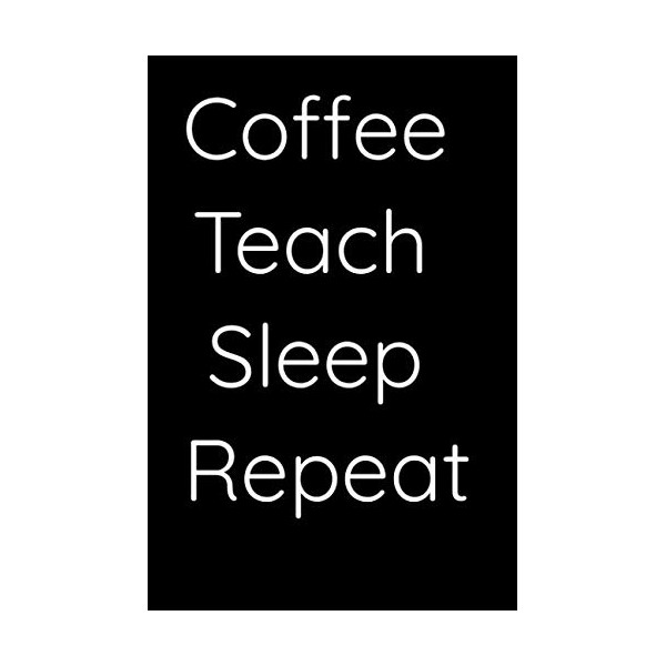 Coffee Teach Sleep Repeat: Humorous journal for coffee lovers.