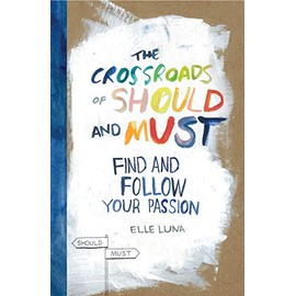 The Crossroads of Should and Must: Find and Follow Your Passion