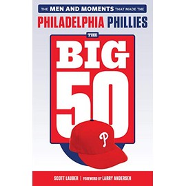 The Big 50: Philadelphia Phillies: The Men and Moments that Make the Philadelphia Phillies
