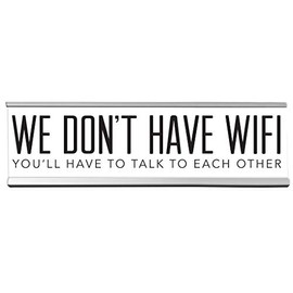We Don't Have Wifi You'll Have To Talk To Each Other Name Plate Style Sign 8 Inches x 2.5 Inches