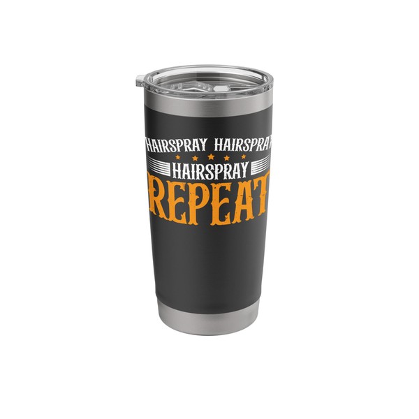 Hairspray Hairspray Hairspray Repeat ------ Stainless Steel Insulated Tumbler