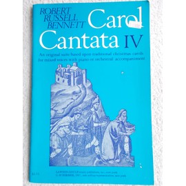 Carol Cantata IV (Suite based on traditional Christmas carols for mixed voices with piano or orchestral accompaniment, L-G 51987)