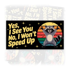 Yes I See You No I Won't Speed Up | Bumper Sticker or Car Magnet | Vintage Raccoon Waterproof Vinyl Sticker for Trucks Vans Cars [7.5x3.75]
