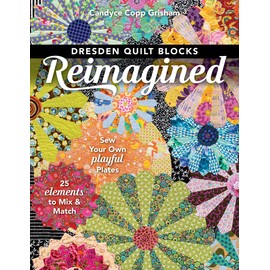 Dresden Quilt Blocks Reimagined: Sew Your Own Playful Plates; 25 Elements to Mix & Match