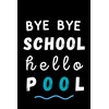 Bye Bye School Hello Pool: Perfect and funny gifts for
