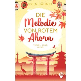 Die Melodie von rotem Ahorn: Ein Japan-Liebesroman (Weltweit verliebt)