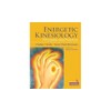 Energetic Kinesiology: Principles and Practice