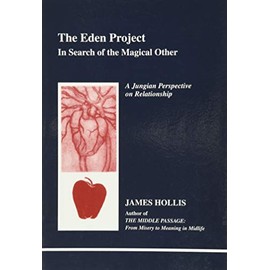 The Eden Project: In Search of the Magical Other - Jungian Perspective on Relationship