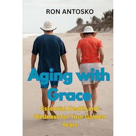 Aging with Grace: Essential Health and Wellness for Your Golden Years