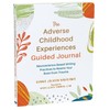 The Adverse Childhood Experiences Guided Journal: Neuroscience-Based Writing Practices to