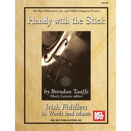 Handy with the Stick: Irish Fiddlers in Words and Music